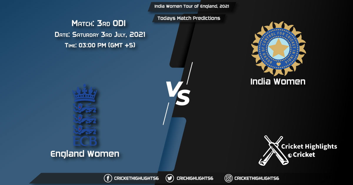 India Women Tour of England, 2021, Match 3rd ODI EN-W vs IN-W, Playing 11 & Today's Match Predictions