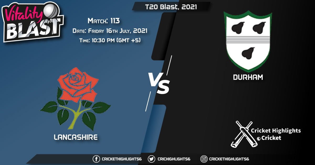 LAN vs DUR Live Scorecard, Match 113, July 16, 2021, Live Cricket Score, T20 Blast, 2021