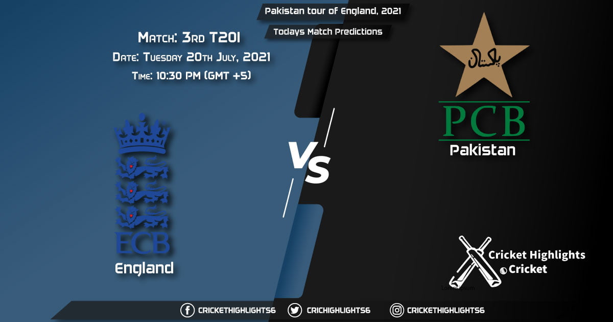 Pakistan tour of England, 2021, Match 3rd T20I ENG vs PAK, Playing 11 & Today's Match Predictions