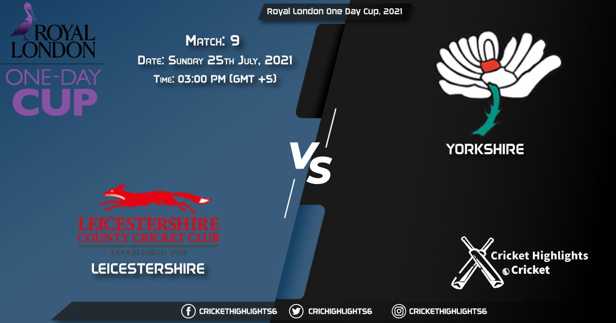 Royal London One-Day Cup, 2021, Live Match 9, LEI vs YOR, LIVE Streaming for free, When, Where, How to Watch