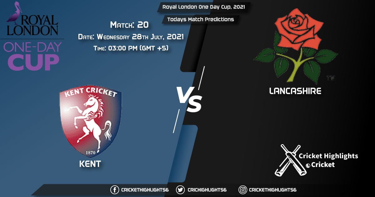 Royal London One-Day Cup, 2021, Match 20 KET vs LAN, Playing 11 & Today's Match Predictions