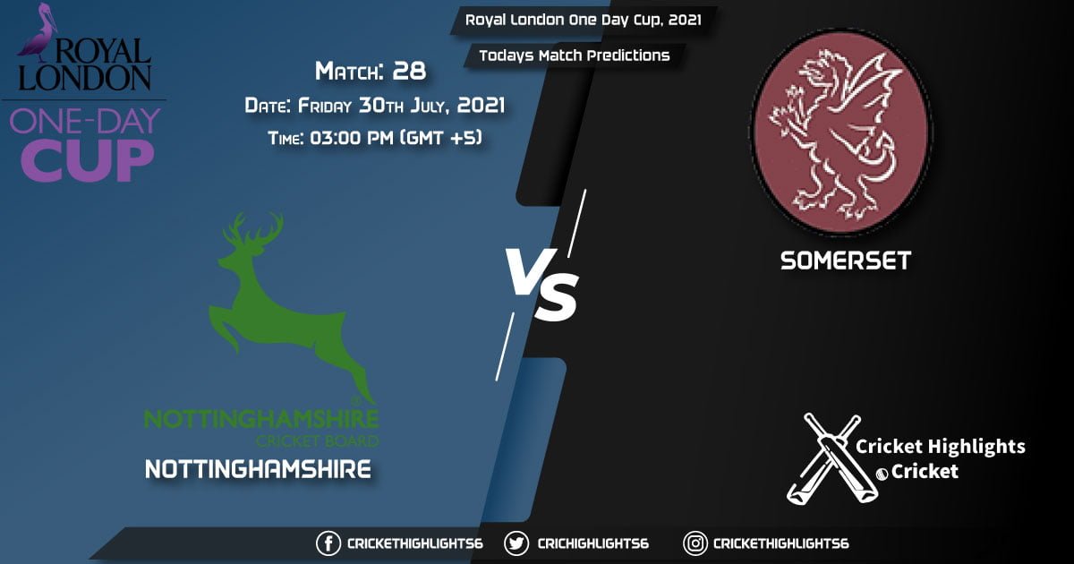 Royal London One-Day Cup, 2021, Match 28 NOT vs SOM, Playing 11 & Today's Match Predictions