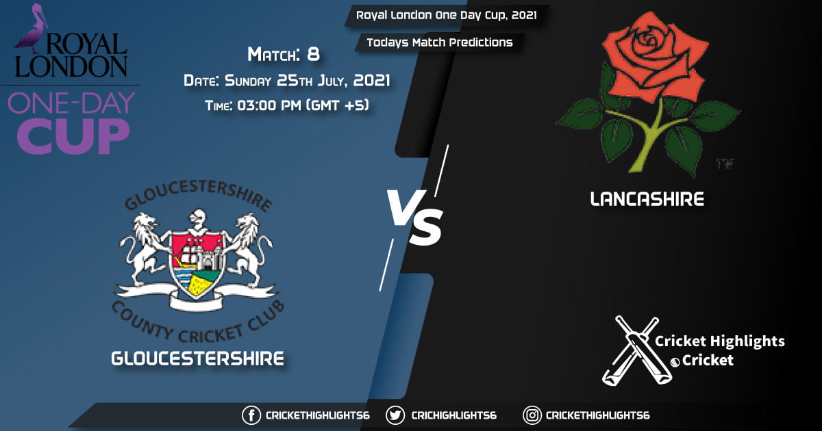 Royal London One-Day Cup, 2021, Match 8 GLO vs LAN, Playing 11 & Today's Match Predictions