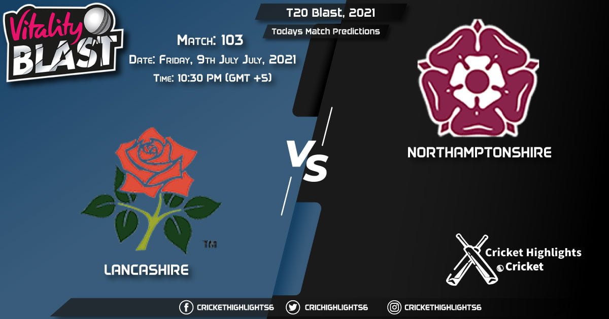 T20 Blast, 2021, Match 103 LAN vs NOR, Playing 11 & Today's Match Predictions