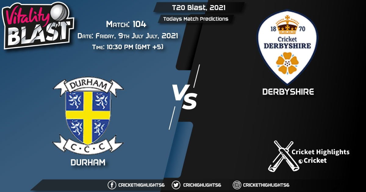 T20 Blast, 2021, Match 104 DUR vs DER, Playing 11 & Today's Match Predictions