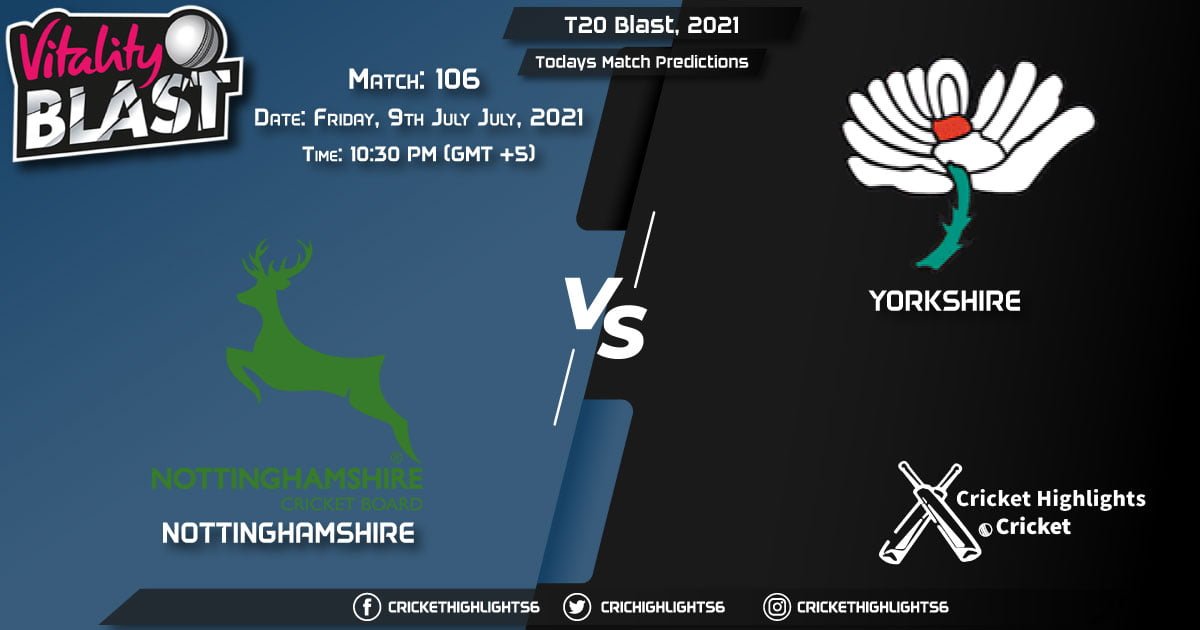 T20 Blast, 2021, Match 106 NOT vs YOR, Playing 11 &Today's Match Predictions