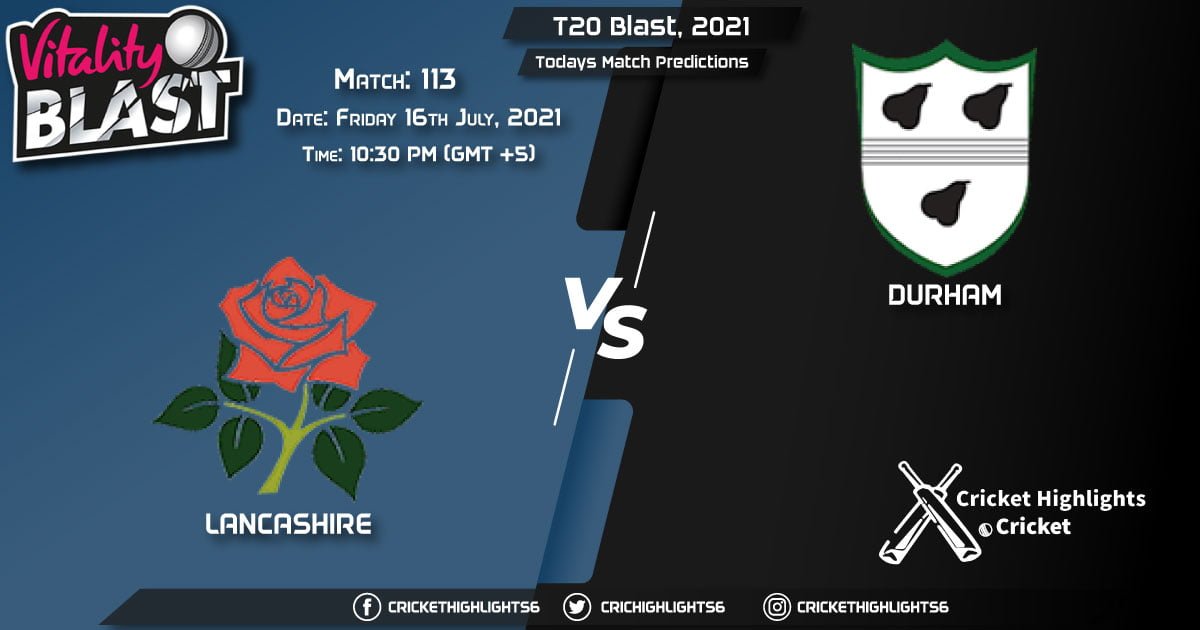 T20 Blast, 2021, Match 113 LAN vs DUR, Playing 11 & Today's Match Predictions