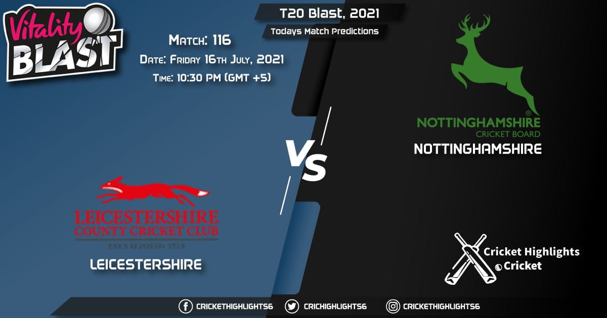 T20 Blast, 2021, Match 116 LEI vs NOT, Playing 11 & Today's Match Predictions