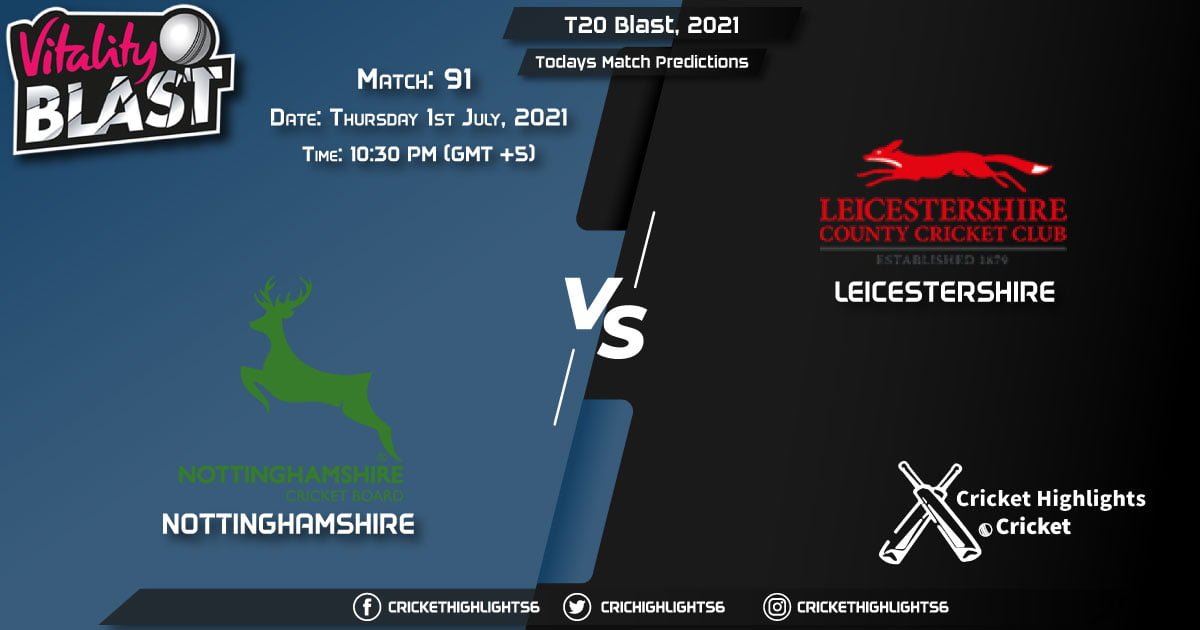 T20 Blast, 2021, Match 91 NOT vs LEI, Playing 11 & Today's Match Predictions