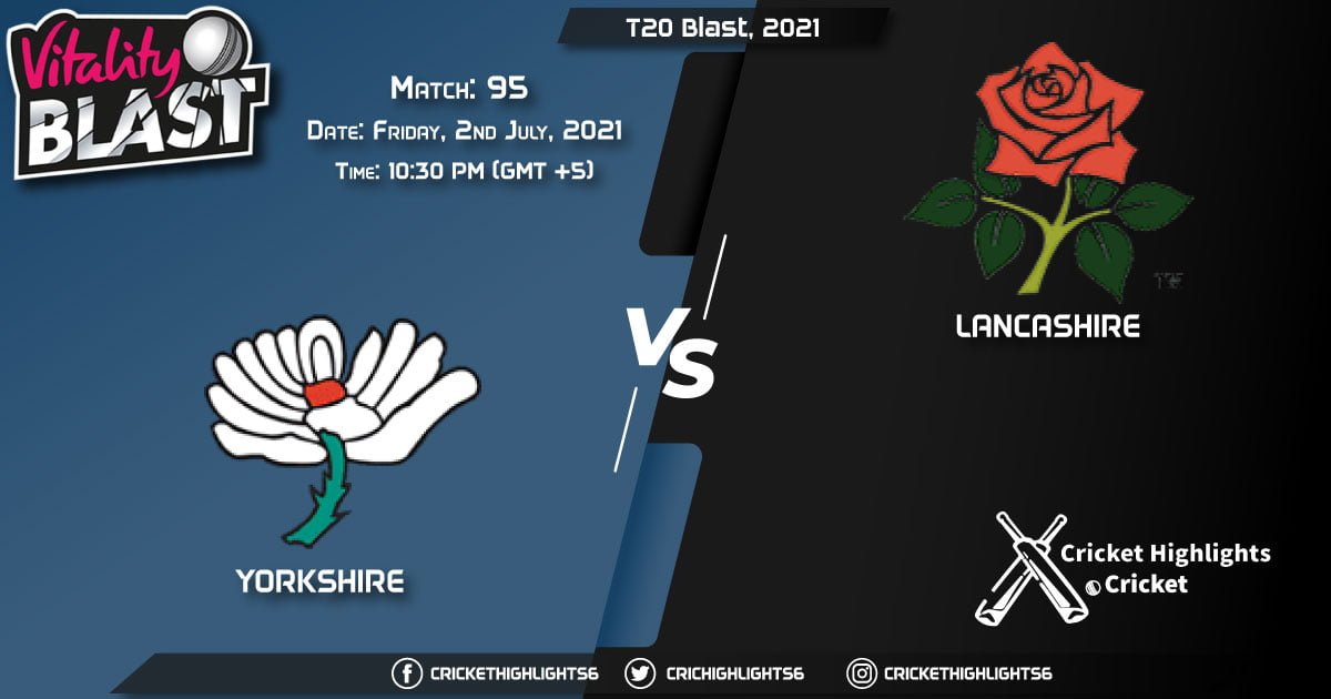 YOR vs LAN, Live Scorecard, Match 95, July 2, 2021, Live Cricket Score, T20 Blast, 2021