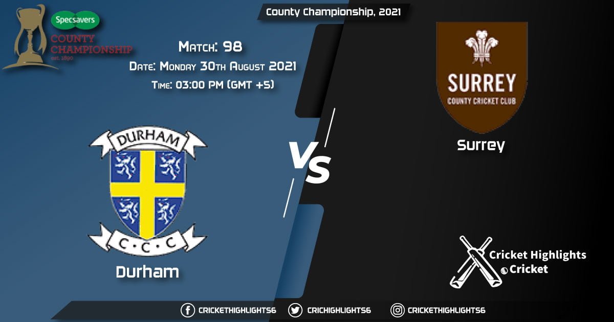 DUR vs SUR Live Score Match 98, Playing 11 Live Match Today, August 30, 2021, County Championship, 2021