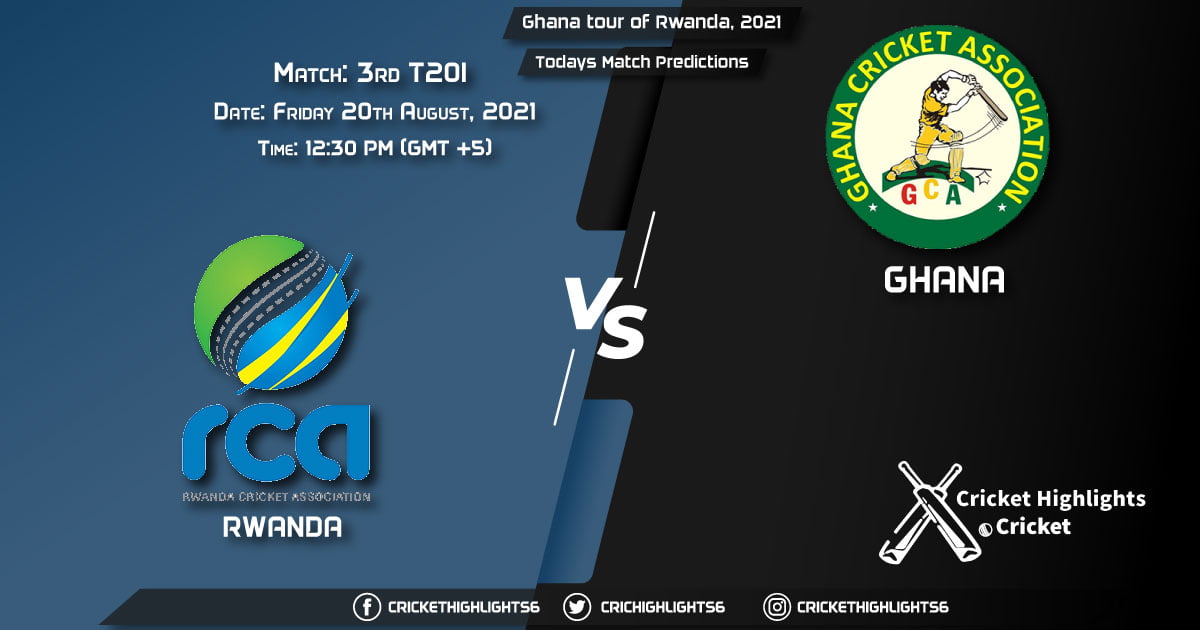Ghana tour of Rwanda, 2021, Match 3rd T20I RWA vs GHA, Playing 11 & Today's Match Predictions