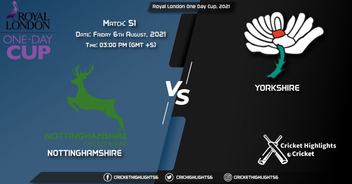 NOT vs YOR, Live Scorecard, Match 51, August 6, 2021, Live Cricket Score, Royal London One-Day Cup, 2021