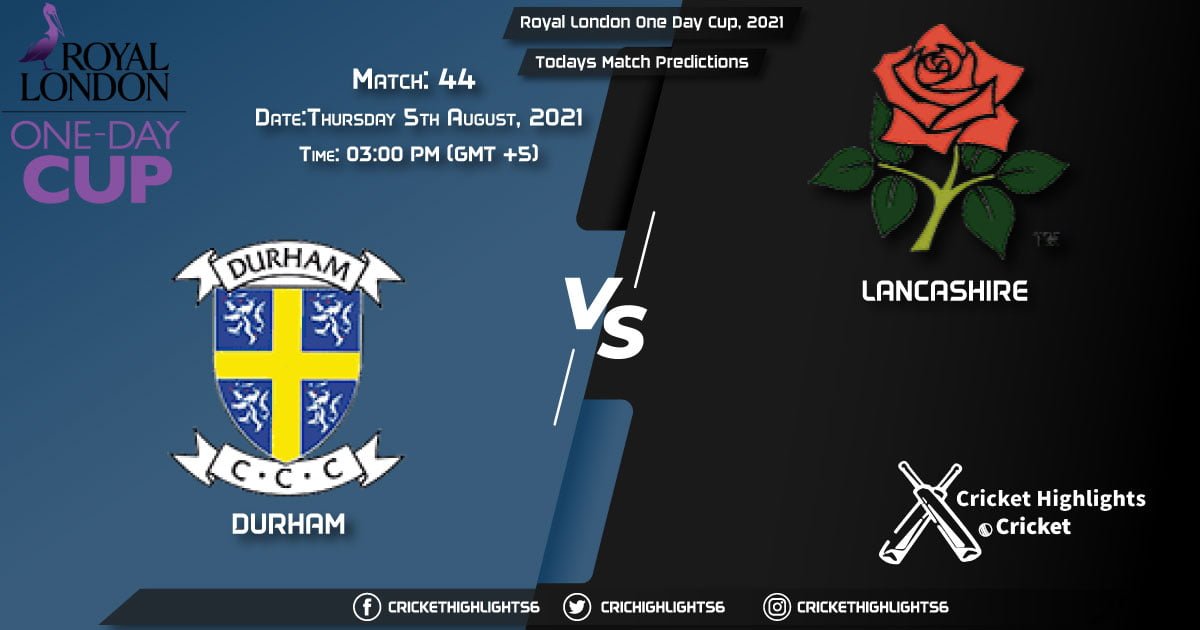 Royal London One-Day Cup, 2021, Match 44 DUR vs LAN, Playing 11 & Today's Match Predictions