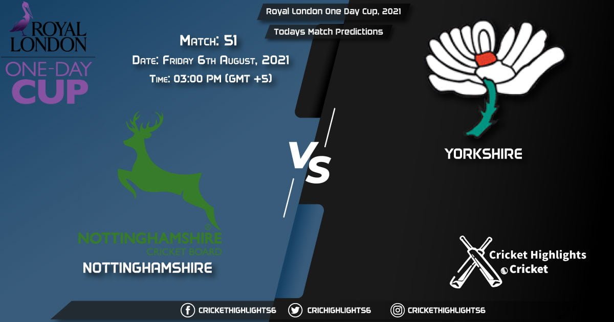 Royal London One-Day Cup, 2021, Match 51 NOT vs YOR, Playing 11 & Today's Match Predictions