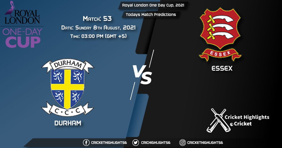 Royal London One-Day Cup, 2021, Match 53 DUR vs ESS, Playing 11 & Today's Match Predictions