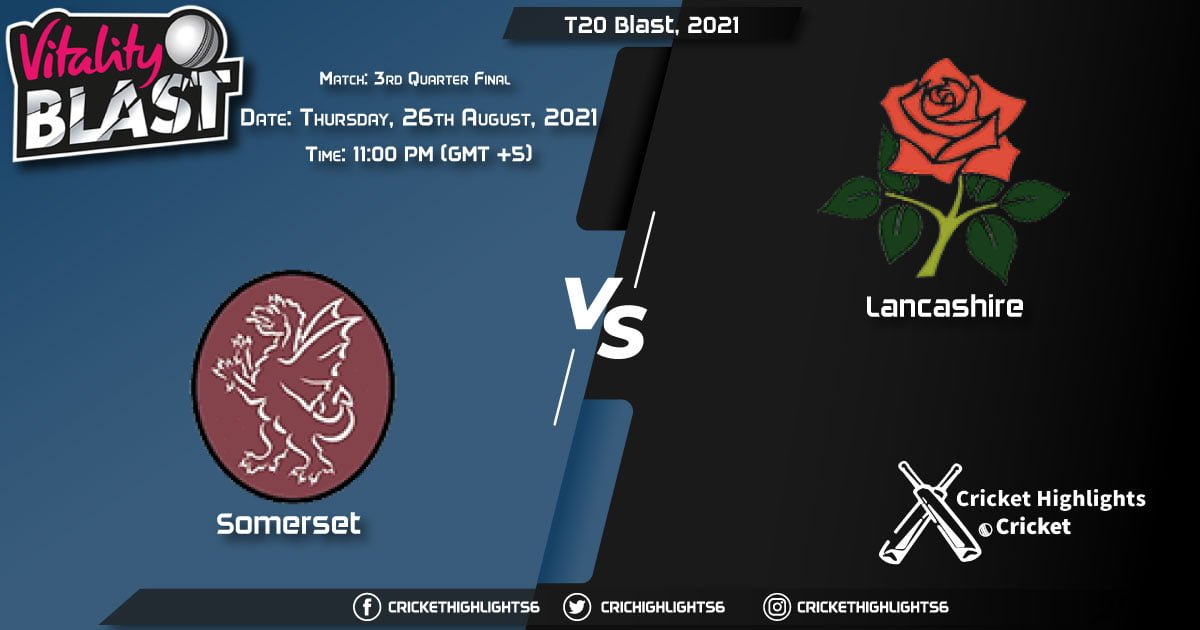 T20 Blast, 2021 Live Match 3rd Quarter Final, SOM vs LAN LIVE Streaming for free, When, Where, How to Watch