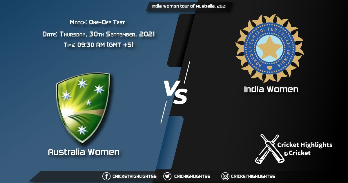 AU-W vs IN-W Live Score Match One-off Test, Playing 11 Live Match Today, September 30, 2021, India Women tour of Australia, 2021
