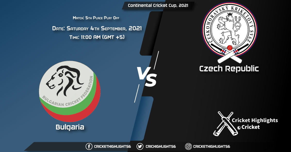 BUL vs CZR Live Score Match 5th Place Play Off, Playing 11 Live Match Today, September 4, 2021, Continental Cricket Cup, 2021