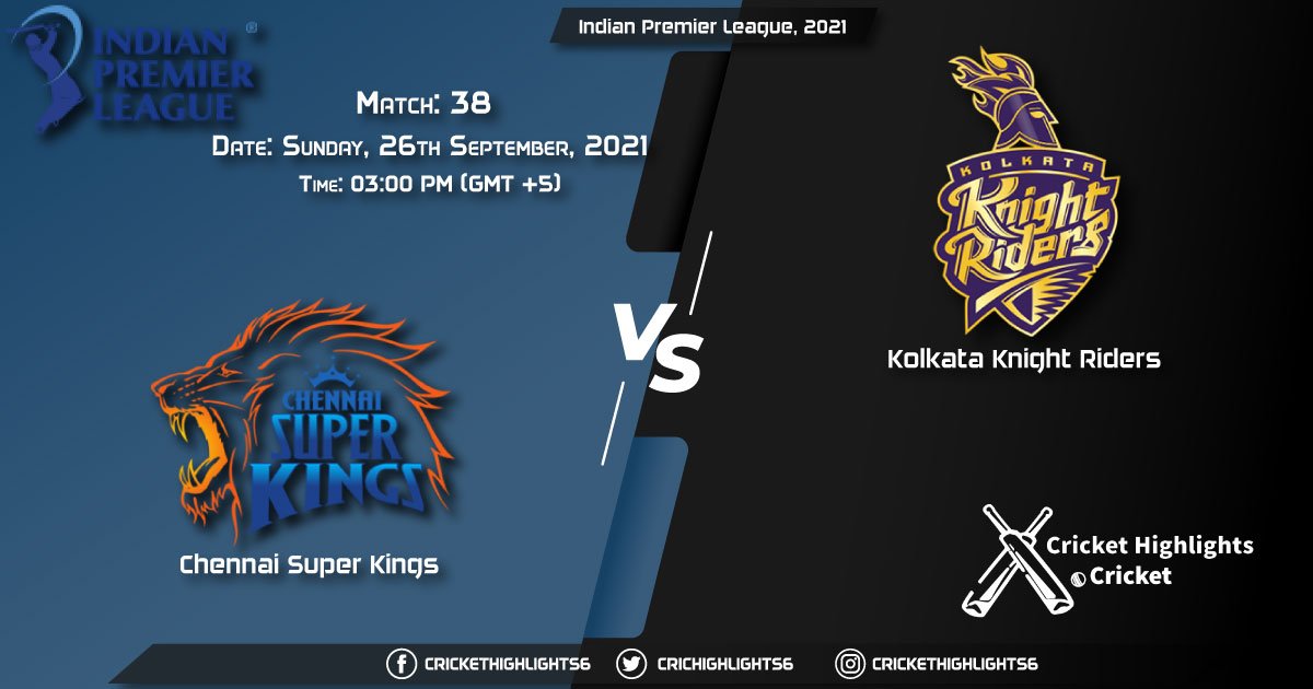 CSK vs KKR Live Score Match 38, Playing 11 Live Match Today, September 26, 2021, Indian Premier League, 2021