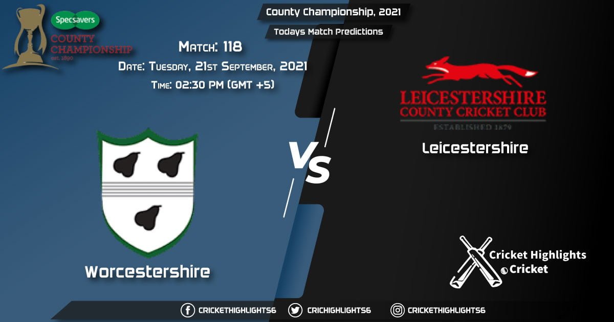 County Championship, 2021, Match 118 WOR vs LEI, Playing 11 & Today's Match Predictions