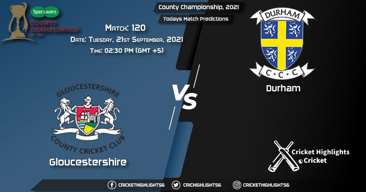 County Championship, 2021, Match 120 GLO vs DUR, Playing 11 & Today's Match Predictions