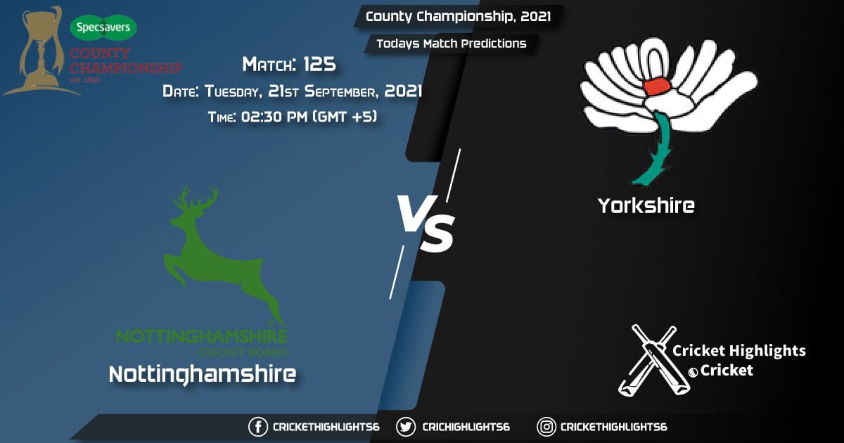 County Championship, 2021, Match 125 NOT vs YOR, Playing 11 & Today's Match Predictions