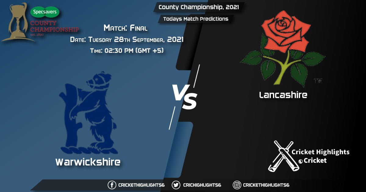 County Championship, 2021, Match Final WAS vs LAN, Playing 11 & Today's Match Predictions