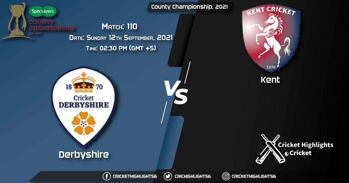 DER vs KET Live Score Match 110, Playing 11 Live Match Today, September 12, 2021, County Championship, 2021