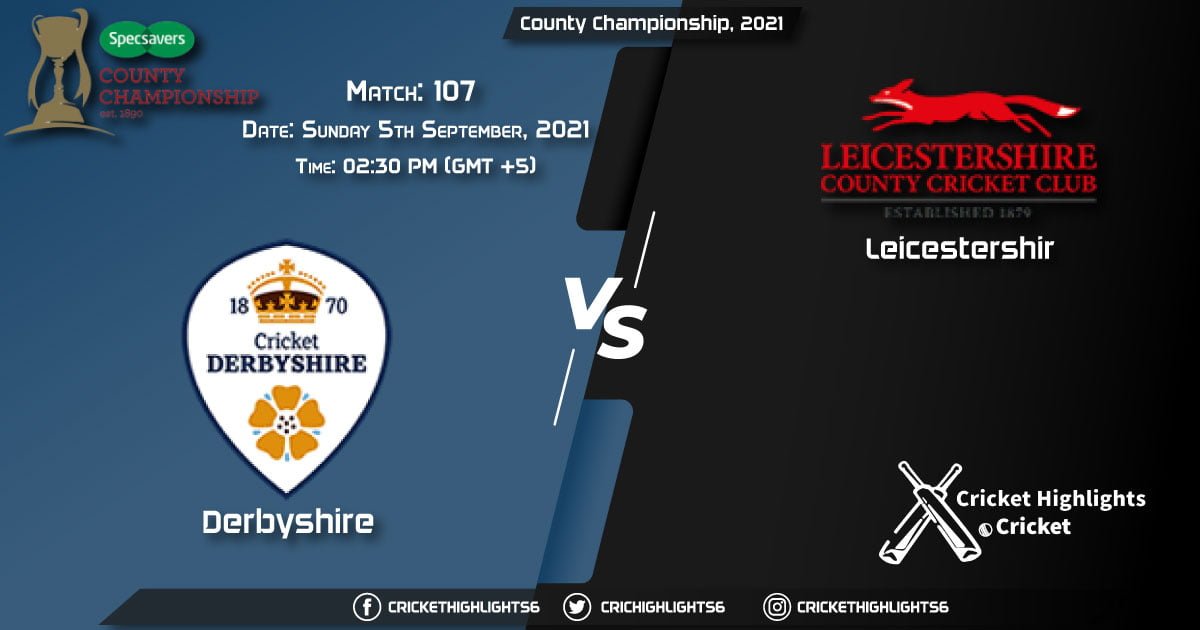 DER vs LEI Live Score Match 107, Playing 11 Live Match Today, September 5, 2021, County Championship, 2021