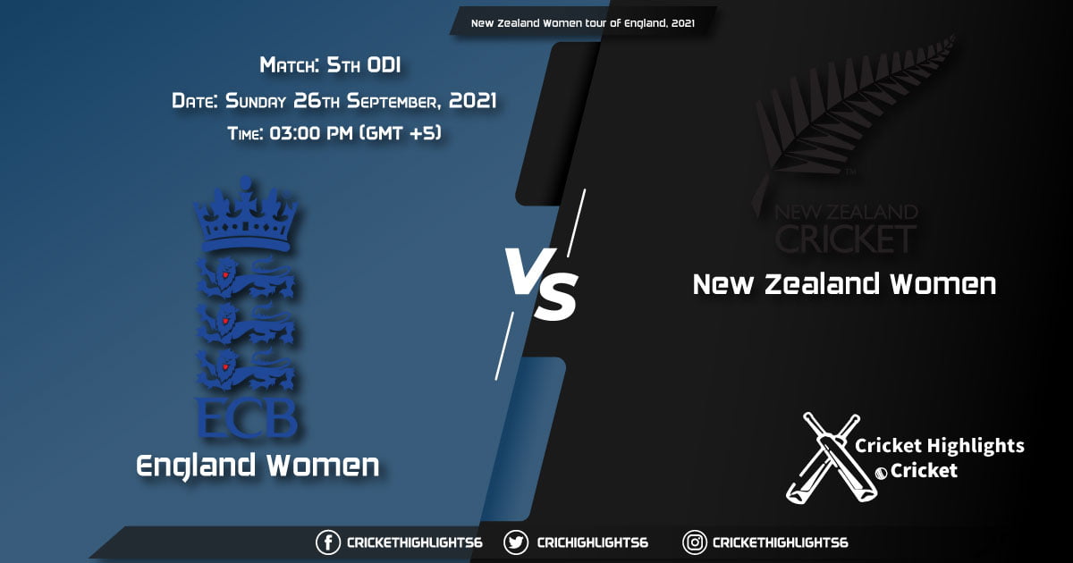 EN-W vs NW-Z Live Score Match 5th ODI, Playing 11 Live Match Today, September 26, 2021, New Zealand Women tour of England, 2021