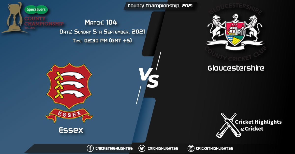 ESS vs GLO Live Score Match 104, Playing 11 Live Match Today, September 5, 2021, County Championship, 2021