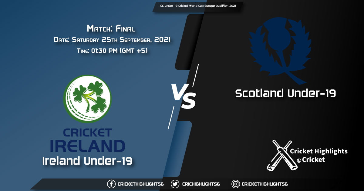 IRE-Y vs SCO-Y Live Score Match Final, Playing 11 Live Match Today, September 25, 2021, ICC Under-19 Cricket World Cup Europe Qualifier, 2021