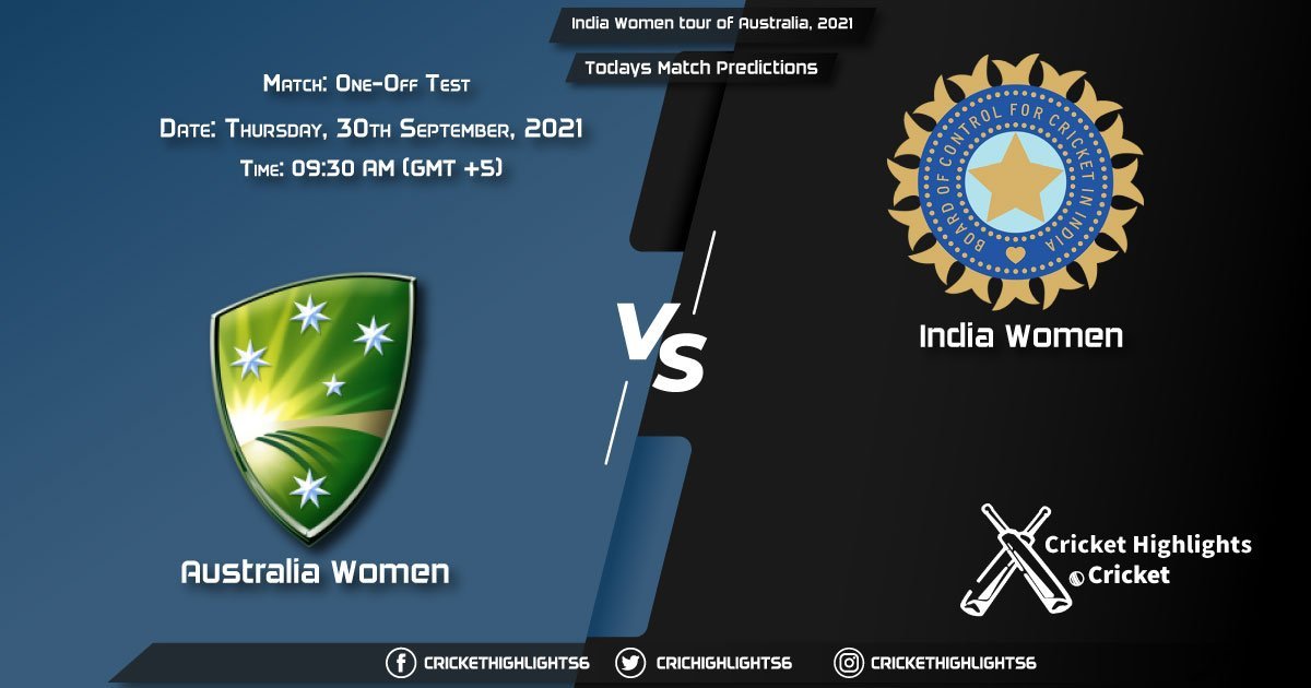 India Women tour of Australia, 2021 one-off Test Match AU-W vs IN-W, Playing 11 & Today's Match Predictions