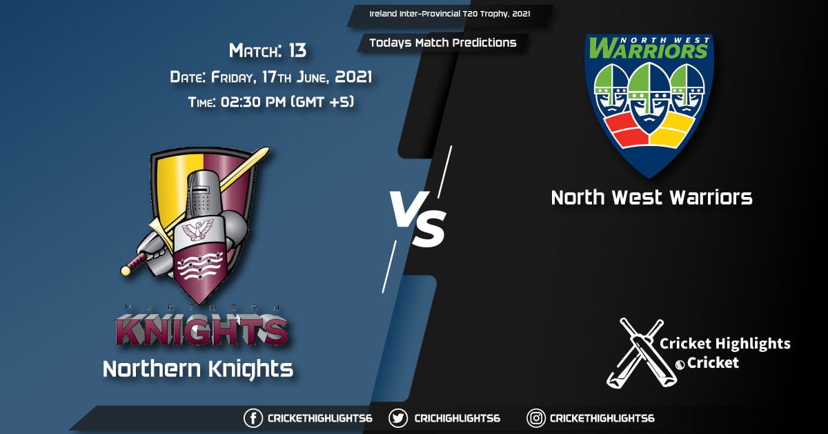 Ireland Inter-Provincial T20 Trophy, 2021, Match 13 - Group A NK vs NWW Playing 11 & Today's Match Predictions