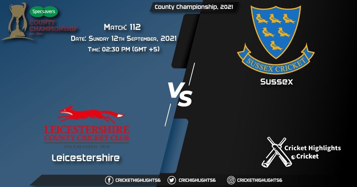 LEI vs SUS Live Score Match 112, Playing 11 Live Match Today, September 12, 2021, County Championship, 2021