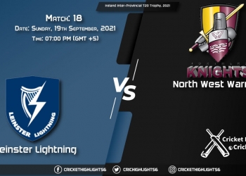 LLG vs NWW Live Score Match 18, Playing 11 Live Match Today, September 19, 2021, Ireland Inter-Provincial T20 Trophy, 2021
