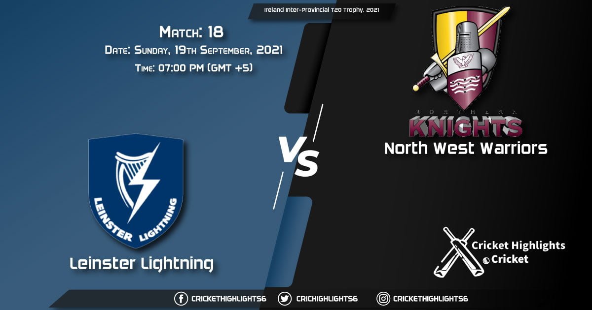 LLG vs NWW Live Score Match 18, Playing 11 Live Match Today, September 19, 2021, Ireland Inter-Provincial T20 Trophy, 2021