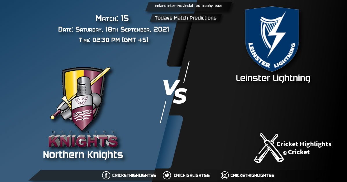 NK vs LLG Live Score Match 15, Playing 11 Live Match Today, September 18, 2021, Ireland Inter-Provincial T20 Trophy, 2021