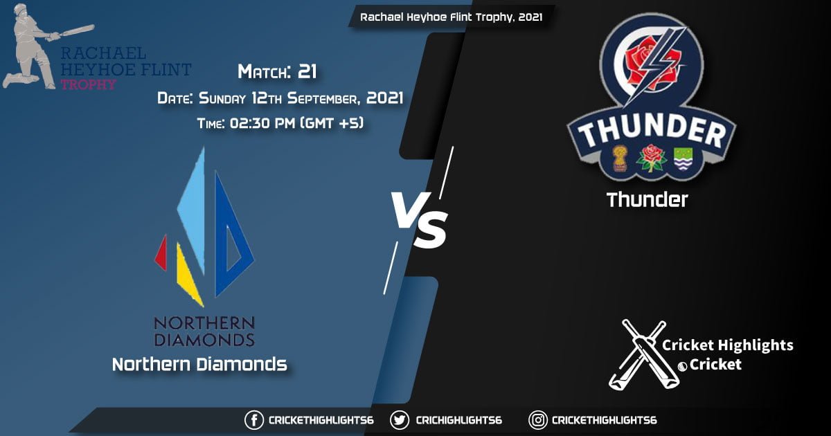 NOD vs THU Live Score Match 21, Playing 11 Live Match Today, September 12, 2021, Rachael Heyhoe Flint Trophy, 2021