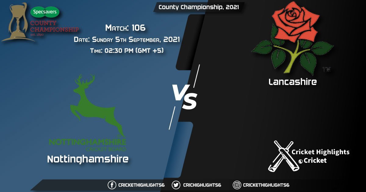 NOT vs LAN Live Score Match 106, Playing 11 Live Match Today, September 5, 2021, County Championship, 2021