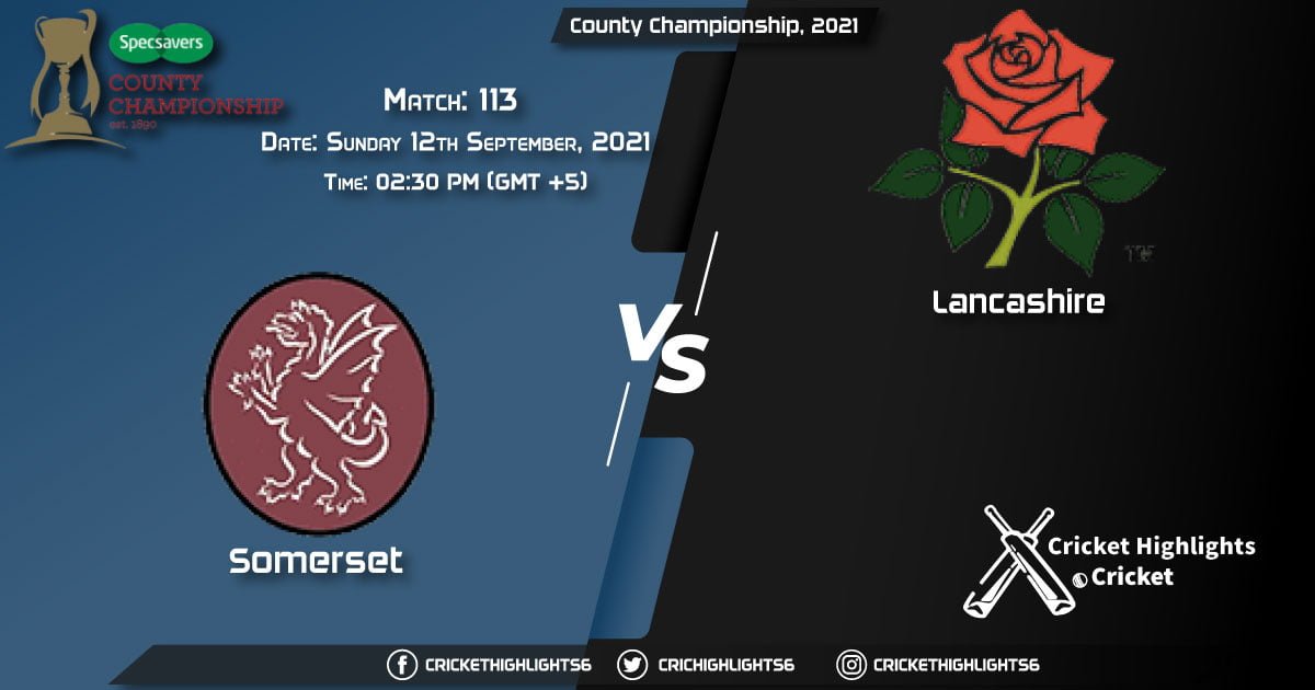 SOM vs LAN Live Score Match 113, Playing 11 Live Match Today, September 12, 2021, County Championship, 2021