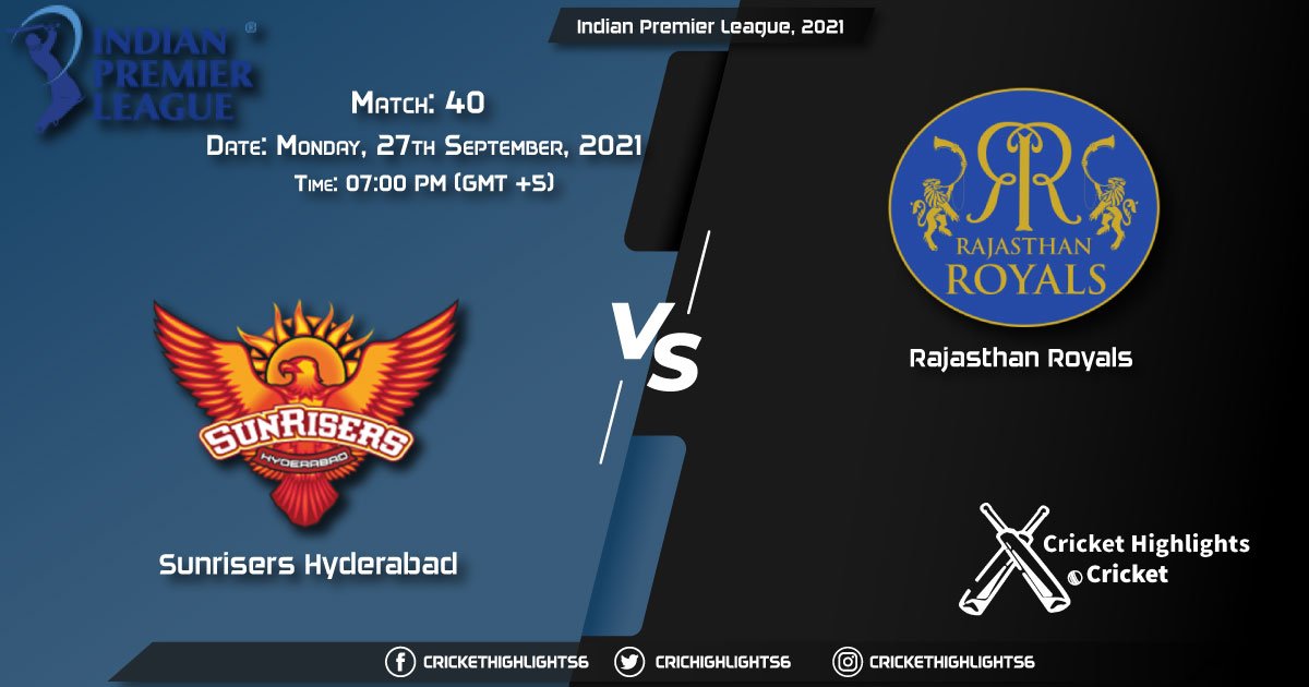 SRH vs RR Live Score Match 40, Playing 11 Live Match Today, September 27, 2021, Indian Premier League, 2021