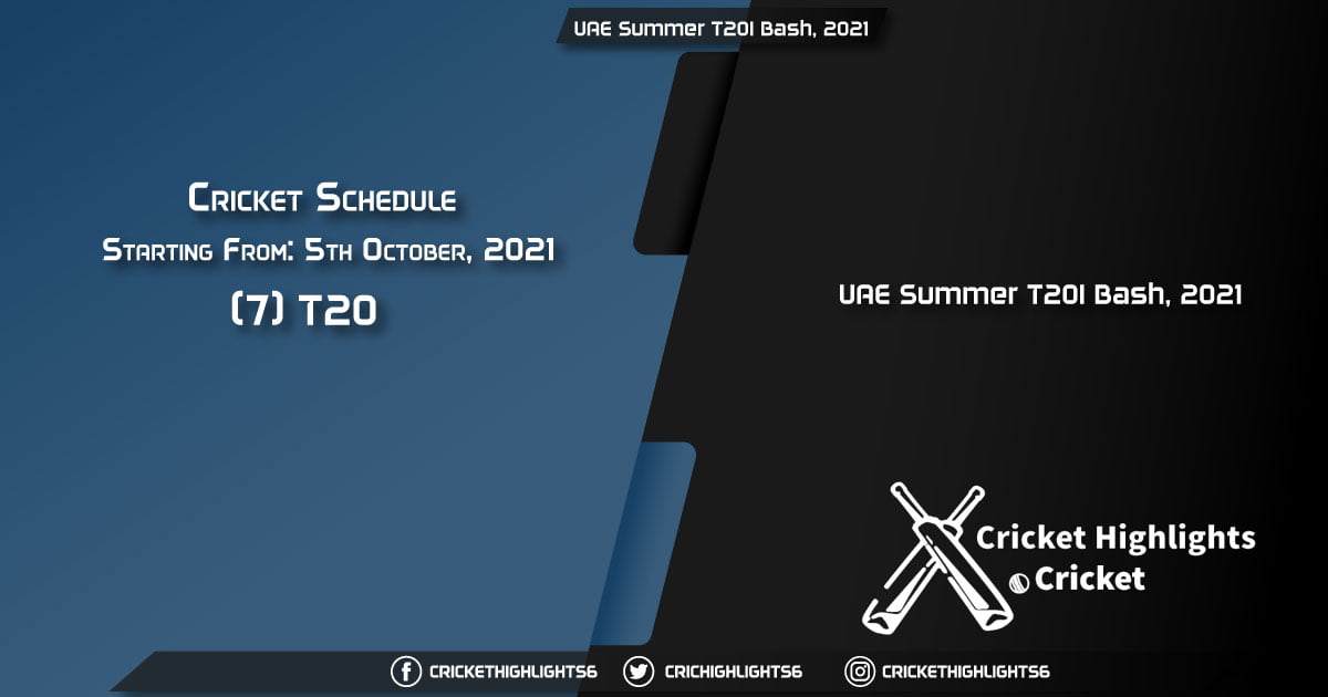 UAE Summer T20I Bash, 2021 - Schedule, Fixture List, Match Timings, Live Score, Results, Venues, Teams and Squads