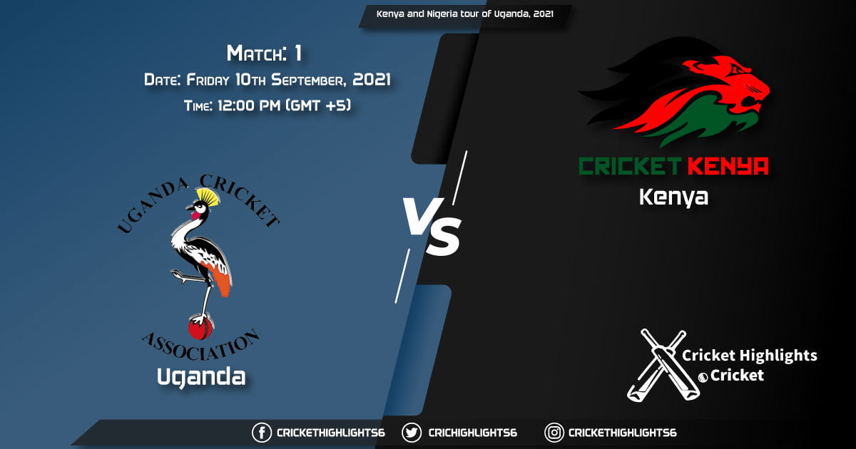 UGA vs KEN Live Score Match 1, Playing 11 Live Match Today, September 10, 2021, Kenya and Nigeria tour of Uganda, 2021