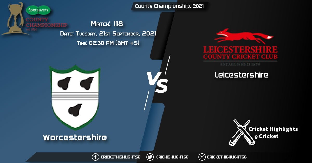WOR vs LEI Live Score Match 118, Playing 11 Live Match Today, September 21, 2021, County Championship, 2021