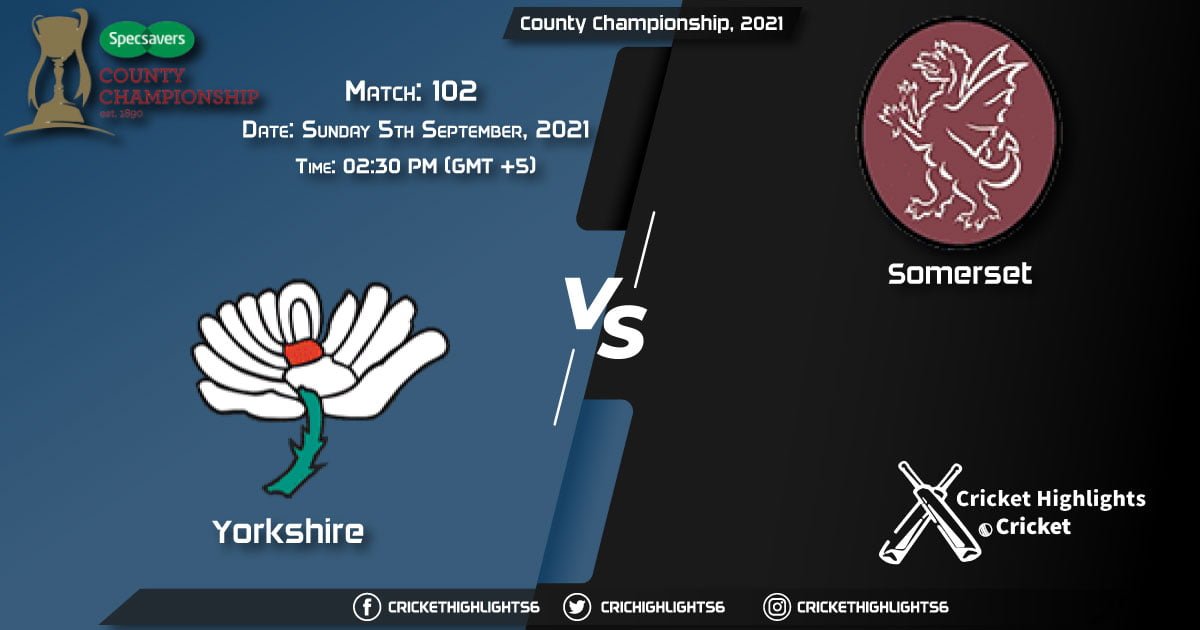 YOR vs SOM Live Score Match 102, Playing 11 Live Match Today, September 5, 2021, County Championship, 2021