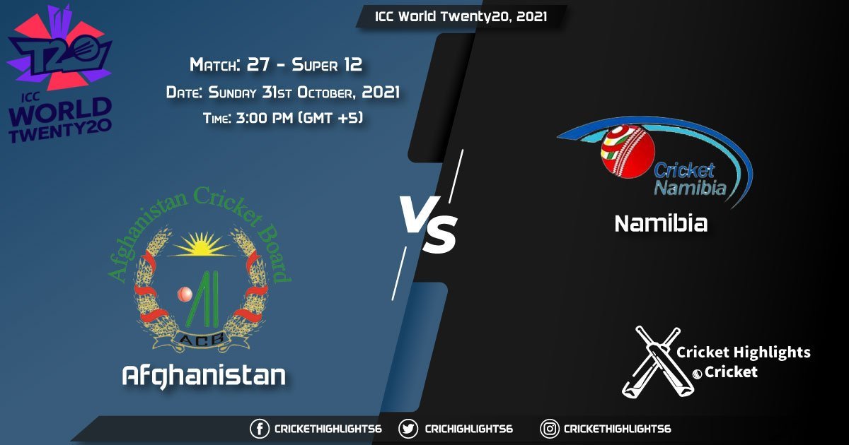 AFG vs NAM Live Score Super 12 - Match 27, Playing 11 Live Match Today, October 31, 2021, ICC World Twenty20, 2021