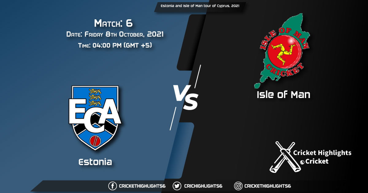 EST vs IMN Live Score Match 6, Playing 11 Live Match Today, October 8, 2021, Estonia and Isle of Man tour of Cyprus, 2021