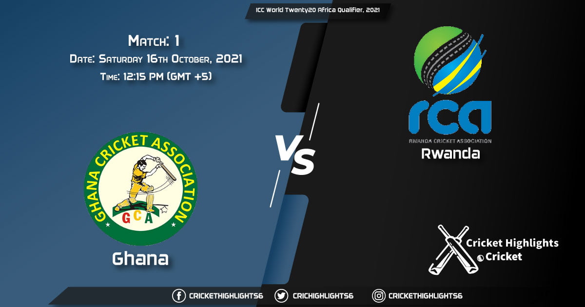 GHA vs RWA Live Score Match 1, Playing 11 Live Match Today, October 16, 2021, ICC World Twenty20 Africa Qualifier, 2021